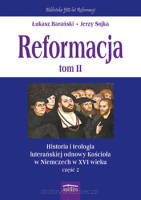 Reformacja tom 2 Historia i teologia luterańskiej odnowy Kościoła w Niemczech w XVI wieku, cz. 2